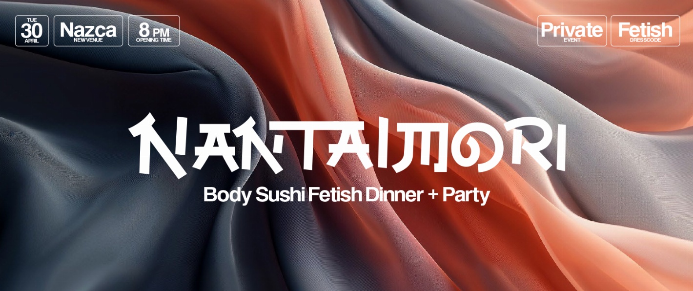 NANTAIMORI FETISH DINNER + PARTY
