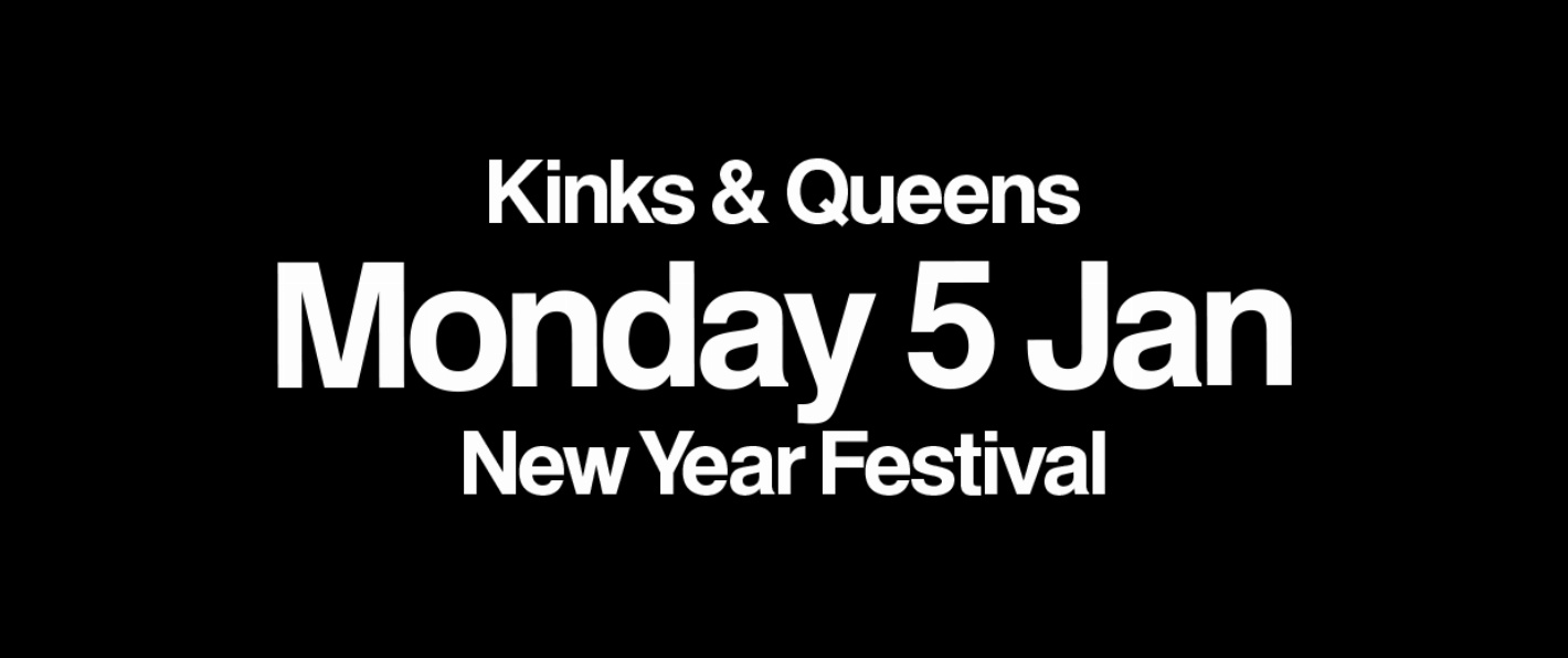 KINKS & QUEENS - MON 5 JAN